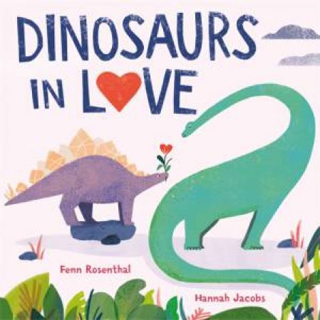 Dinosaurs In Love by Fenn Rosenthal & Hannah Jacobs