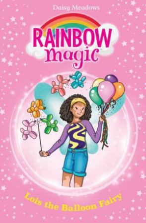 Rainbow Magic: Lois the Balloon Fairy by Daisy Meadows & Georgie Ripper