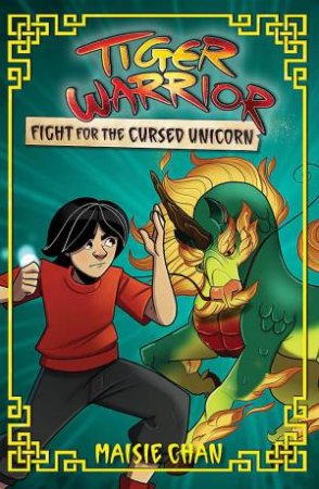 Tiger Warrior: Fight for the Cursed Unicorn by Maisie Chan