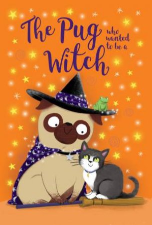 The Pug Who Wanted To Be A Witch by Bella Swift