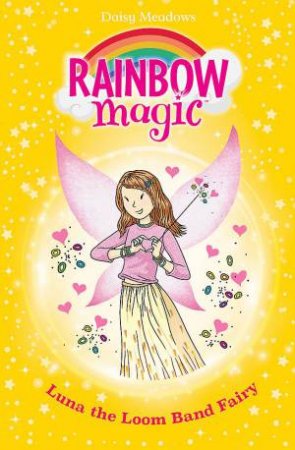 Rainbow Magic: Luna the Loom Band Fairy by Daisy Meadows & Georgie Ripper