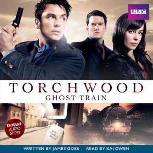 Torchwood: Ghost Train Unabridged 2/120 by James Goss