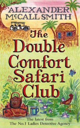 The Double Comfort Safari Club by Alexander McCall Smith