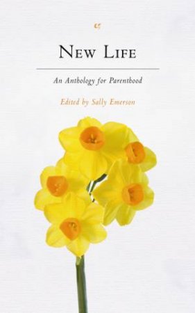 New Life: An Anthology for Parenthood by Sally Emerson