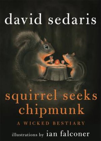 Squirrel Seeks Chipmunk by David Sedaris