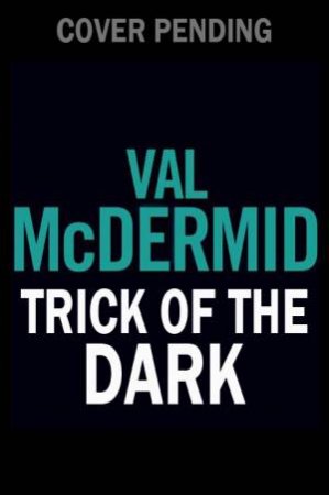 Trick Of The Dark by Val McDermid