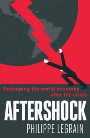 Aftershock: Reshaping the World Economy After the Crisis by Philippe Legrain