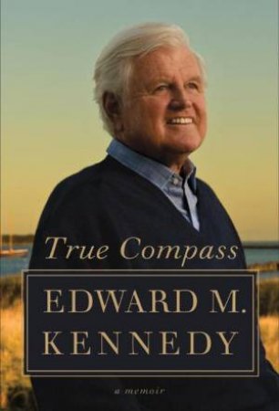 True Compass by Edward M Kennedy