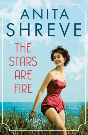 The Stars Are Fire by Anita Shreve