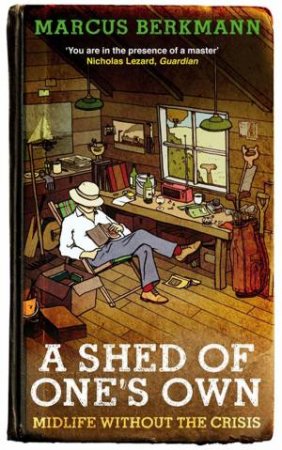 A Shed Of One's Own by Marcus Berkmann