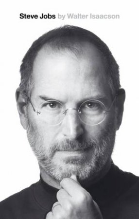 Steve Jobs: The Exclusive Biography by Walter Isaacson