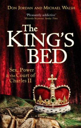 The King's Bed: Sex, Power And The Court Of Charles II by Don Jordan & Michael Walsh