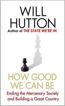 How Good We Can Be by Will Hutton