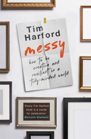 Messy: How To Be Creative And Resilient In A Tidy-Minded World by Tim Harford