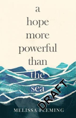 A Hope More Powerful Than The Sea by Melissa Fleming