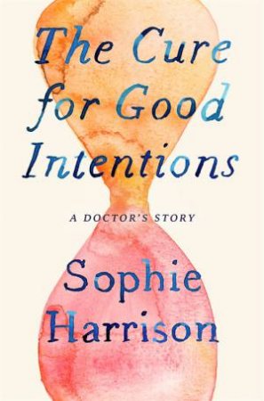 The Cure For Good Intentions by Sophie Harrison