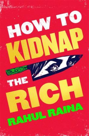 How To Kidnap The Rich by Rahul Raina