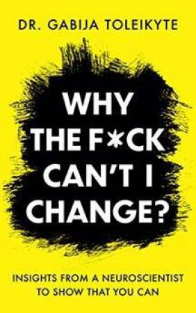 Why The F*ck Can't I Change? by Gabija Toleikyte