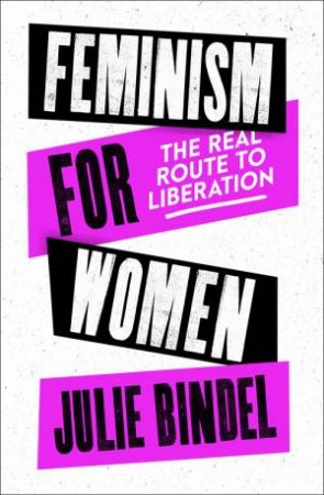 Feminism For Women by Julie Bindel