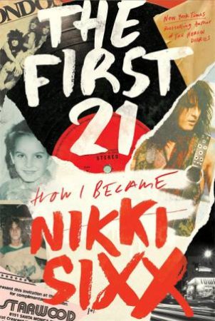 The First 21 by Nikki Sixx