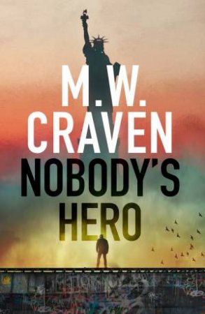 Nobody's Hero by M. W. Craven