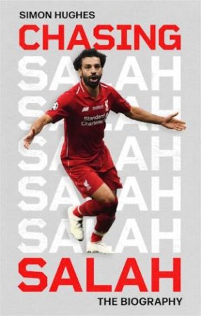 Chasing Salah: The Biography by Simon Hughes