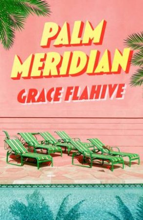 Palm Meridian by Grace Flahive