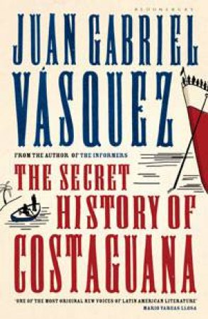 The Secret History of Costaguana by Juan Gabriel Vasquez