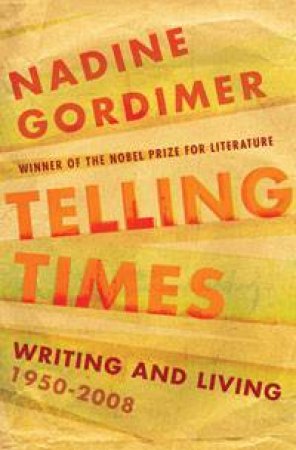 Telling Times: Writing and Living 1950-2008 by Nadine Gordimer