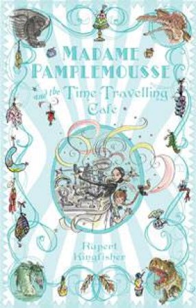 Madame Pamplemousse and the Time-Travelling Cafe by Rupert Kingfisher