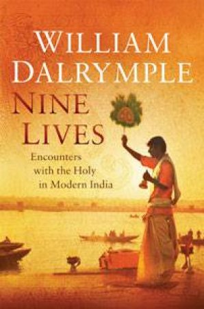 Nine Lives: In Search of the Sacred in Modern India by William Dalrymple