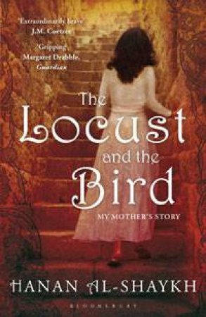 Locust and the Bird: My Mother's Story by Hanan Al-Shaykh