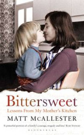 Bittersweet: Lessons from My Mother's Kitchen by Matt McAllester