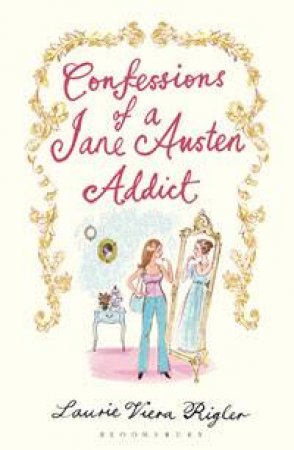 Confessions of a Jane Austen Addict by Laurie Viera Rigler