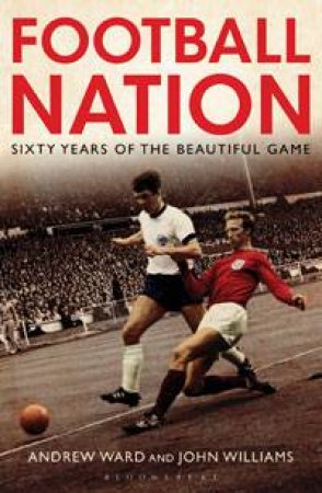 Football Nation: Sixty Years of the Beautiful Game by Andrew Ward