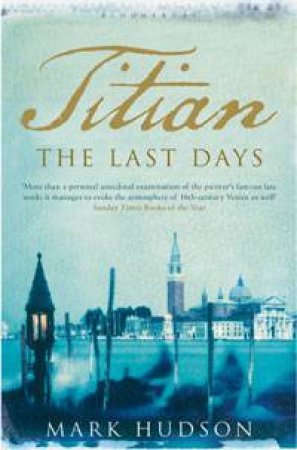 Titian :The Last Days by Mark Hudson