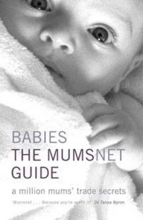 Babies: The Mumsnet Guide: A Million Mum's Trade Secrets by Various