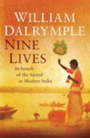 Nine Lives: In Search of the Sacred in Modern India by William Dalrymple