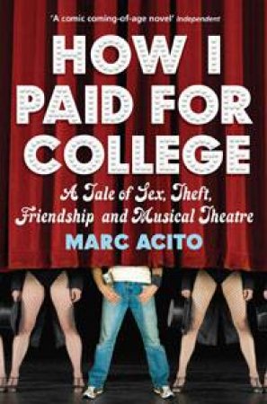 How I Paid for College: A Tale of Sex, Theft, Friendshiop and Musical Theatre by Marc Acito