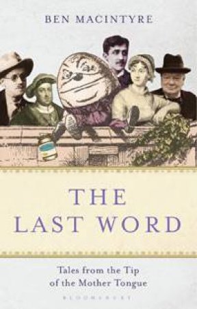 Last Word: Tales form the Tip of the Mother Tongue by Ben Macintyre