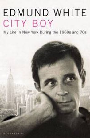 City Boy: My Life in New Yor During the 1960s and 70s by Edmund White