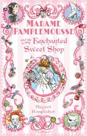 Madame Pamplemousse and the Enchanted Sweet Shop by Rupert Kingfisher