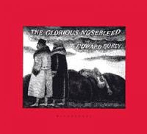 Glorious Nosebleed by Edward Gorey