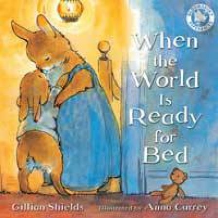 When the World Is Ready for Bed by Gillian Shields & Anna Currey