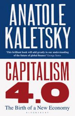 Capitalism 4.0: The Birth of a New Economy by Anatole Kaletsky