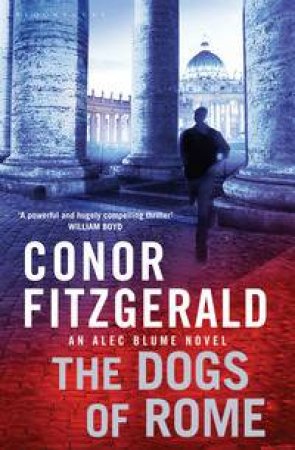 Dogs of Rome: An Alec Blume Novel by Conor Fitzgerald