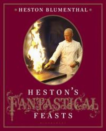 Heston's Fantastical Feasts by Heston Blumenthal