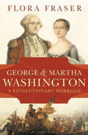 George & Martha Washington by Flora Fraser