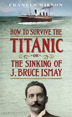 How to Survive the Titanic by Wilson & Frances