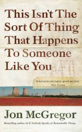 This Isn't The Sort Of Thing That Happens To Someone Like You by Jon McGregor